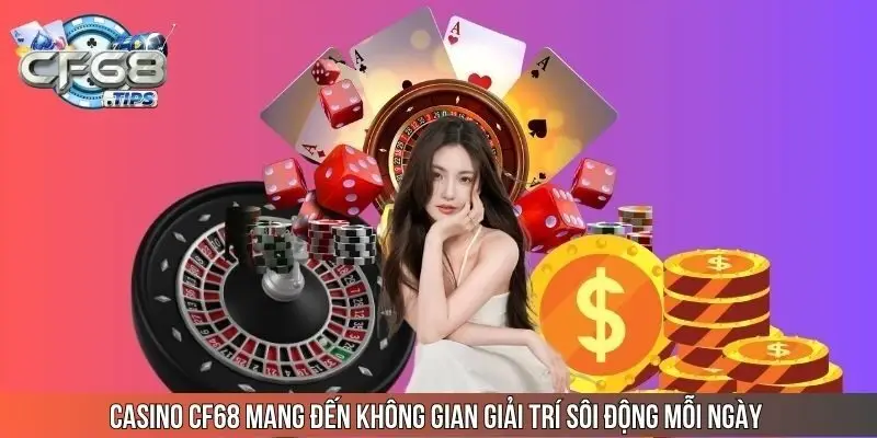 casino-cf68-mang-den-khong-gian-giai-tri-soi-dong-moi-ngay