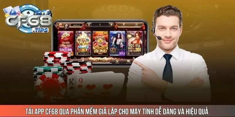 Tải app CF68 qua phần mềm giả lập cho máy tính dễ dàng và hiệu quả